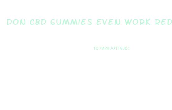 Don Cbd Gummies Even Work Redit