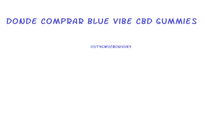 Donde Comprar Blue Vibe Cbd Gummies