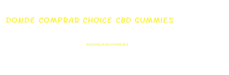 Donde Comprar Choice Cbd Gummies