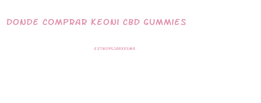 Donde Comprar Keoni Cbd Gummies