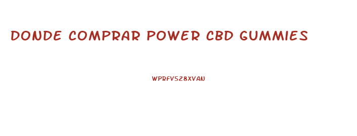 Donde Comprar Power Cbd Gummies