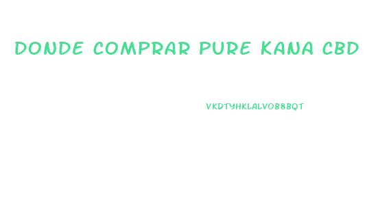 Donde Comprar Pure Kana Cbd Gummies