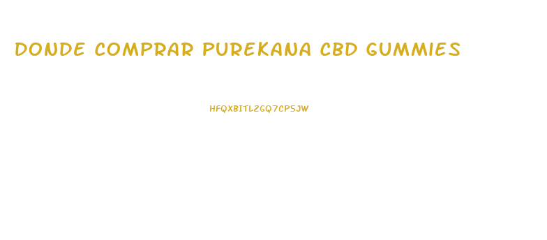 Donde Comprar Purekana Cbd Gummies