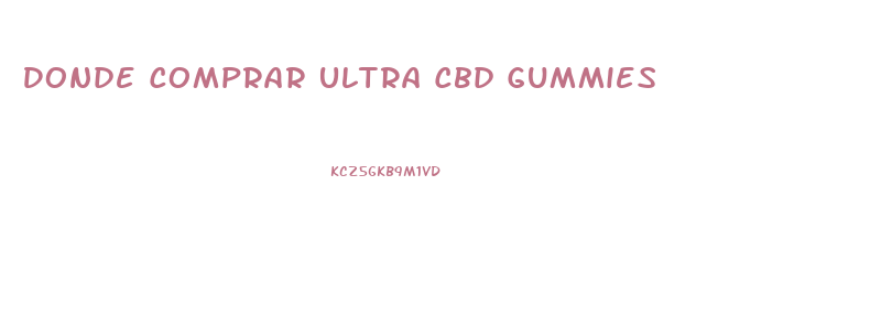 Donde Comprar Ultra Cbd Gummies