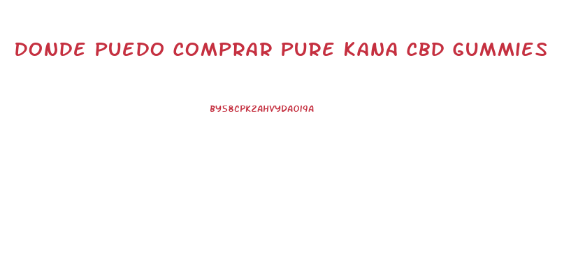 Donde Puedo Comprar Pure Kana Cbd Gummies