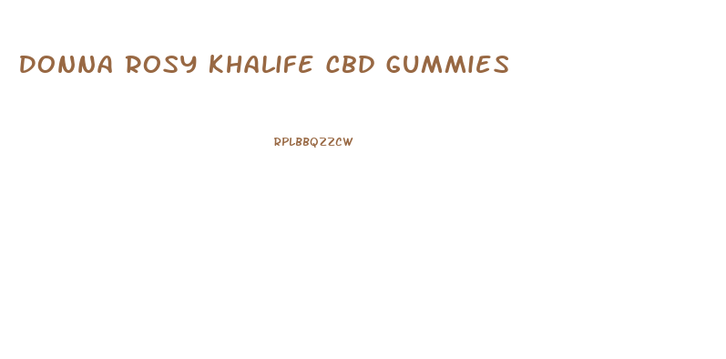 Donna Rosy Khalife Cbd Gummies