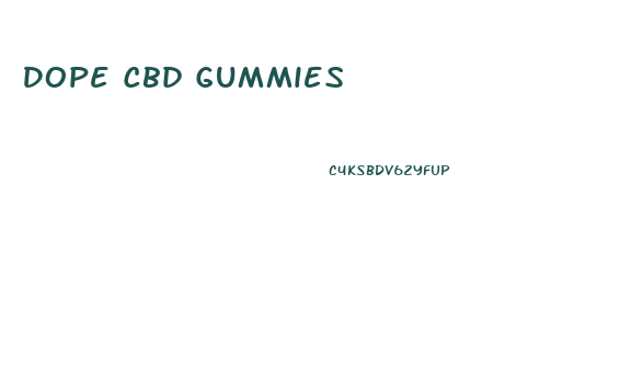 Dope Cbd Gummies
