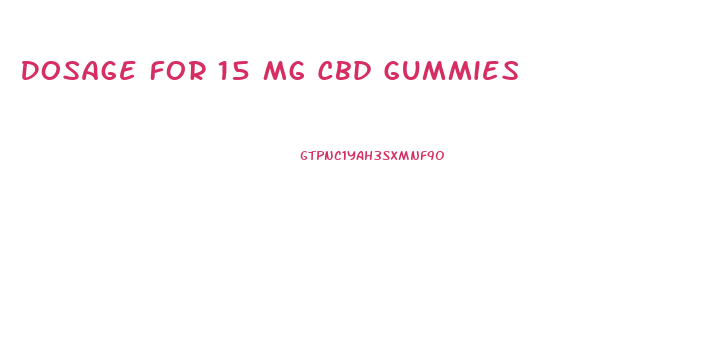 Dosage For 15 Mg Cbd Gummies