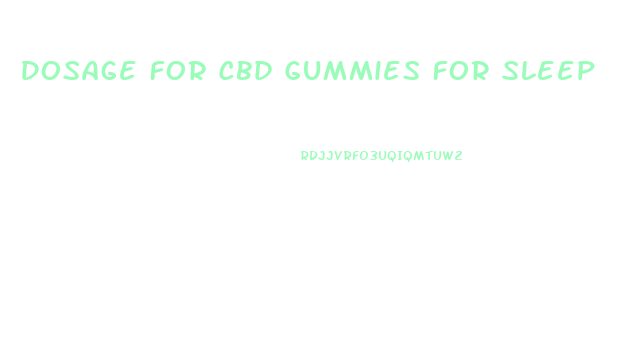 Dosage For Cbd Gummies For Sleep