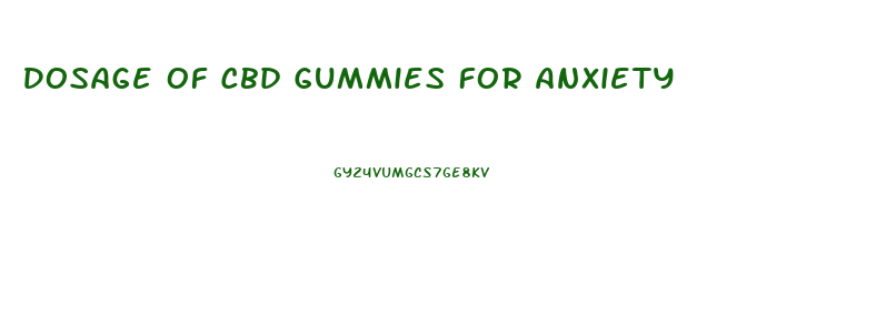 Dosage Of Cbd Gummies For Anxiety