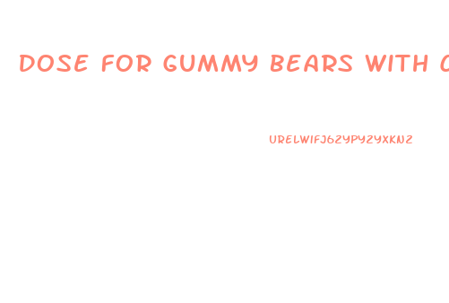 Dose For Gummy Bears With Cbd 250 Mg