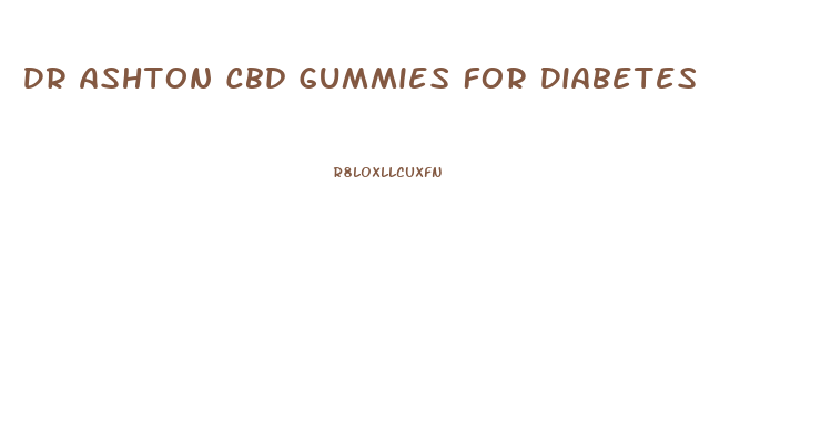 Dr Ashton Cbd Gummies For Diabetes