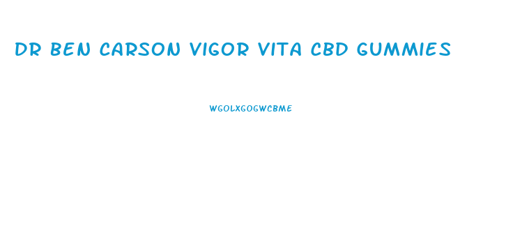 Dr Ben Carson Vigor Vita Cbd Gummies