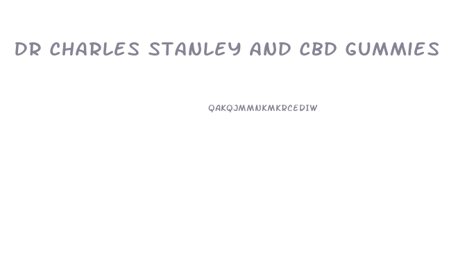 Dr Charles Stanley And Cbd Gummies