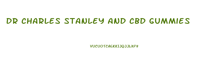 Dr Charles Stanley And Cbd Gummies