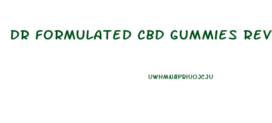 Dr Formulated Cbd Gummies Reviews