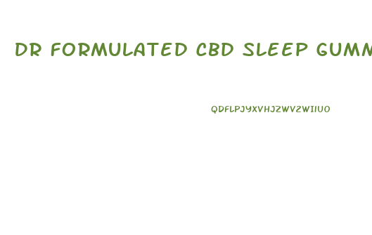 Dr Formulated Cbd Sleep Gummies Reviews