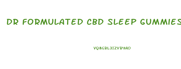 Dr Formulated Cbd Sleep Gummies