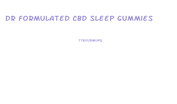 Dr Formulated Cbd Sleep Gummies