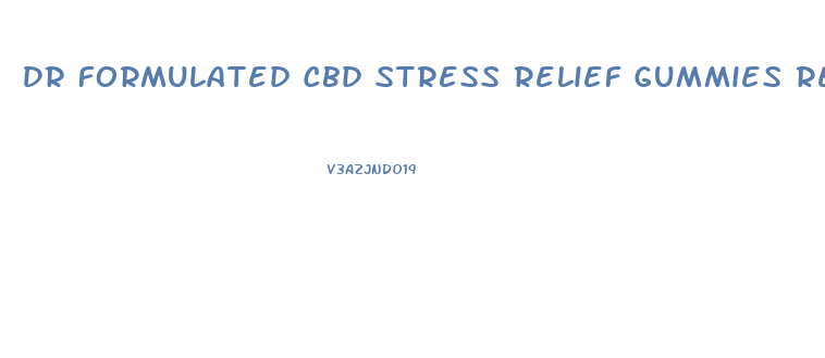 Dr Formulated Cbd Stress Relief Gummies Reviews
