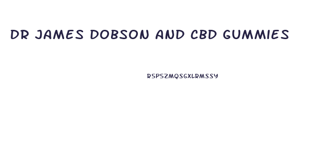 Dr James Dobson And Cbd Gummies