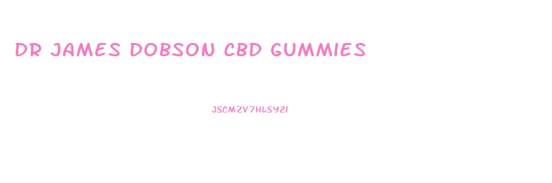 Dr James Dobson Cbd Gummies