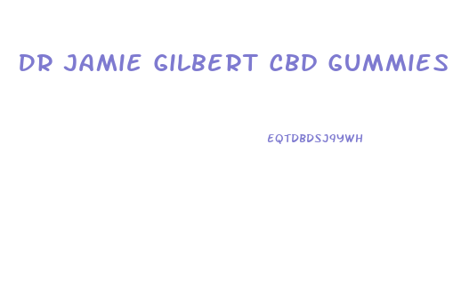 Dr Jamie Gilbert Cbd Gummies