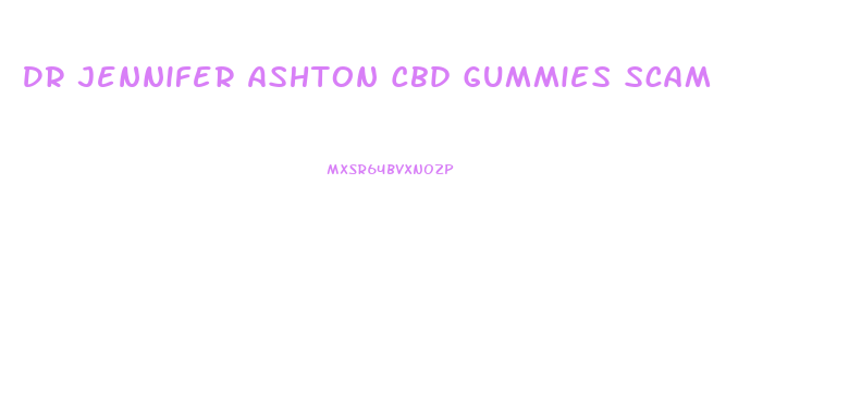 Dr Jennifer Ashton Cbd Gummies Scam