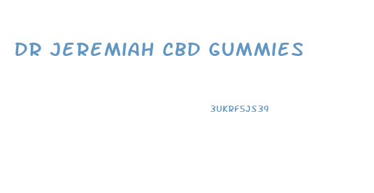 Dr Jeremiah Cbd Gummies