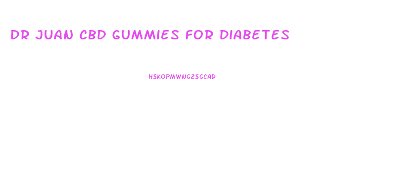 Dr Juan Cbd Gummies For Diabetes