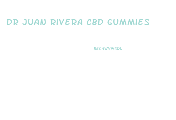 Dr Juan Rivera Cbd Gummies