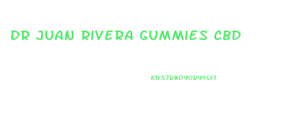 Dr Juan Rivera Gummies Cbd