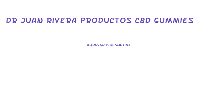 Dr Juan Rivera Productos Cbd Gummies