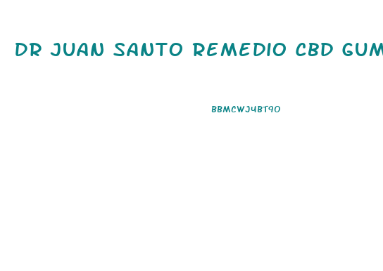 Dr Juan Santo Remedio Cbd Gummies