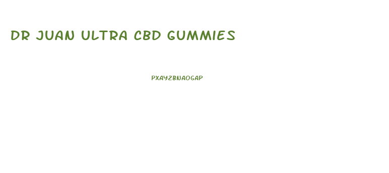 Dr Juan Ultra Cbd Gummies