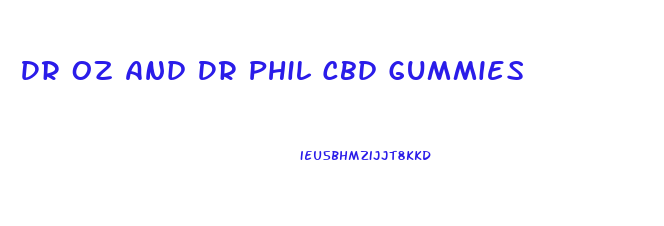 Dr Oz And Dr Phil Cbd Gummies