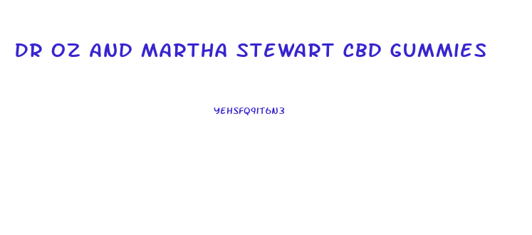 Dr Oz And Martha Stewart Cbd Gummies