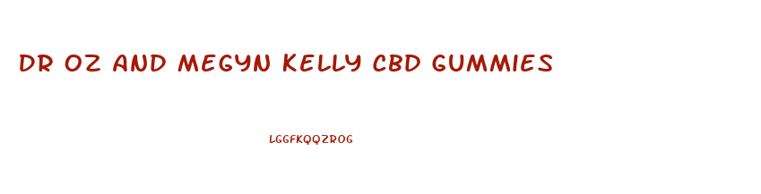 Dr Oz And Megyn Kelly Cbd Gummies