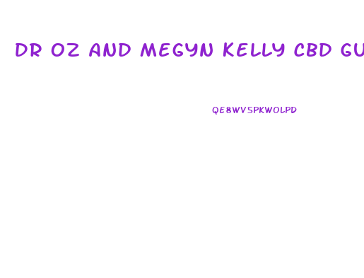 Dr Oz And Megyn Kelly Cbd Gummies