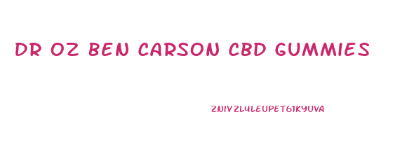 Dr Oz Ben Carson Cbd Gummies