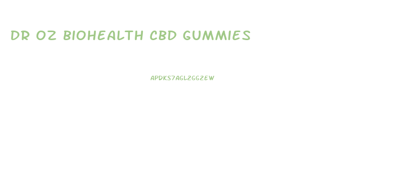 Dr Oz Biohealth Cbd Gummies