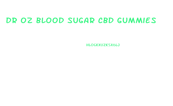 Dr Oz Blood Sugar Cbd Gummies