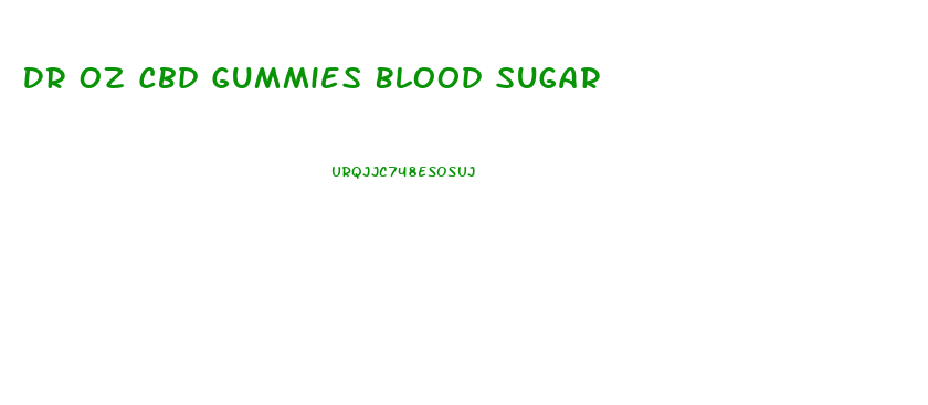 Dr Oz Cbd Gummies Blood Sugar
