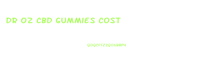 Dr Oz Cbd Gummies Cost