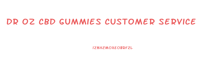 Dr Oz Cbd Gummies Customer Service Number