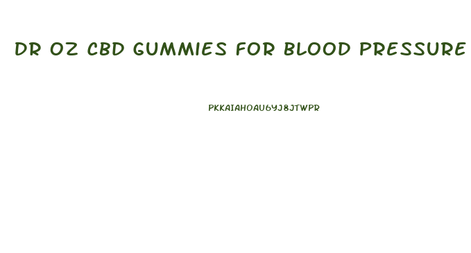 Dr Oz Cbd Gummies For Blood Pressure