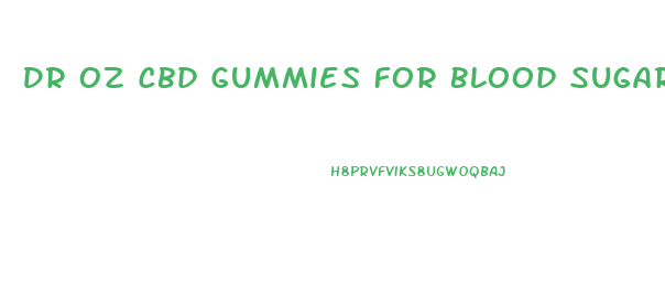 Dr Oz Cbd Gummies For Blood Sugar Where To Buy