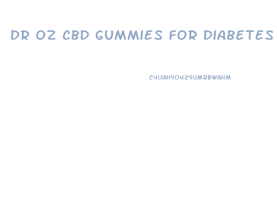 Dr Oz Cbd Gummies For Diabetes