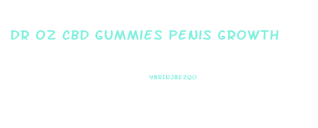 Dr Oz Cbd Gummies Penis Growth