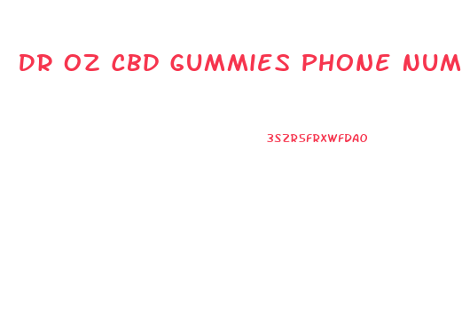 Dr Oz Cbd Gummies Phone Number